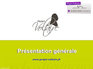 Présentation générale
www.projet-voltaire.fr
© Woonoz 2013
Présentation générale
 