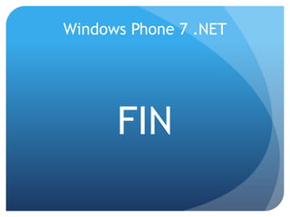 Windows Phone 7 .NET
FIN
 
