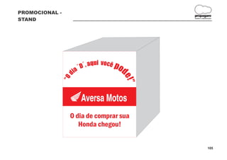 PROMOCIONAL -
                                       propagare
STAND                                  DESIGN E COMUNICAÇÃO




                O dia de comprar sua
                   Honda chegou!


                                                      105
 