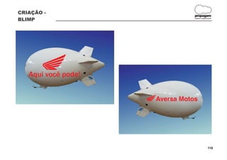 CRIAÇÃO -
                     propagare
BLIMP                DESIGN E COMUNICAÇÃO




   Aqui você pode!




                                    118
 