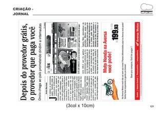 JORNAL
                                                                                                            CRIAÇÃO -




(3col x 10cm)
                                                         pode!

                Na Aversa Motos você não sai sem sua moto! Planos diferenciados,aqui na Aversa você pode!
                Venha fazer orçamento e ganhe um brinde!
                                                                                                              DESIGN E COMUNICAÇÃO
                                                                                                                                     propagare




 121
 