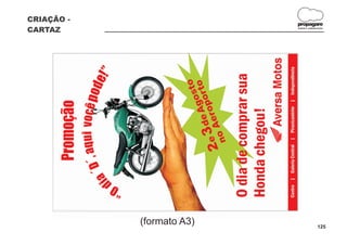 CRIAÇÃO -
                           propagare
CARTAZ                     DESIGN E COMUNICAÇÃO




            (formato A3)                  125
 