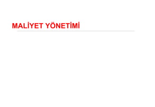 MALİYET YÖNETİMİ
 