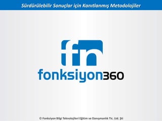  Fonksiyon Bilgi Teknolojileri Eğitim ve Danışmanlık Tic. Ltd. Şti
Sürdürülebilir Sonuçlar için Kanıtlanmış Metodolojiler
 