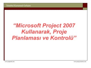 “ Microsoft Project 2007 Kullanarak, Proje Planlaması ve Kontrolü” 