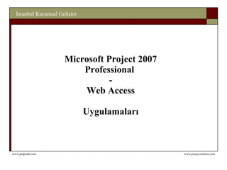 Microsoft Pro j ect  2007 Professional  - Web Access Uygulamaları 
