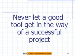 Never let a good tool get in the way of a successful project 