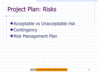 Project Plan: Risks Acceptable vs Unacceptable risk Contingency Risk Management Plan 