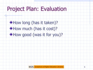 Project Plan: Evaluation ,[object Object],[object Object],[object Object]