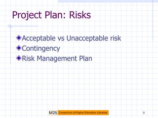 Project Plan: Risks ,[object Object],[object Object],[object Object]