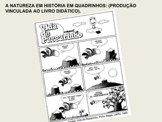 A NATUREZA EM HISTÓRIA EM QUADRINHOS: (PRODUÇÃO VINCULADA AO LIVRO DIDÁTICO). 