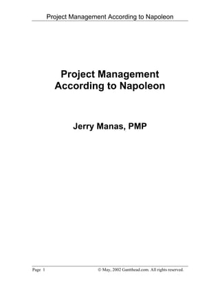 Project Management According to Napoleon
Page 1  May, 2002 Gantthead.com. All rights reserved.
Project Management
According to Napoleon
Jerry Manas, PMP
 