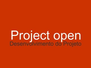 Project openDesenvolvimento do Projeto
 