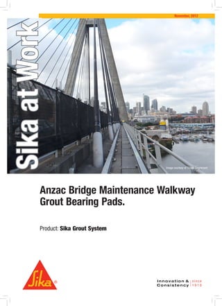 Anzac Bridge Maintenance Walkway
Grout Bearing Pads.
Product: Sika Grout System
SikaatWork
November, 2012
Image courtesy of Thiess Degrémont
 