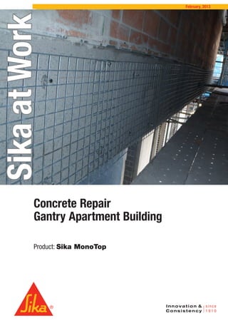 Concrete Repair
Gantry Apartment Building
Product: Sika MonoTop
SikaatWork
February, 2013
 