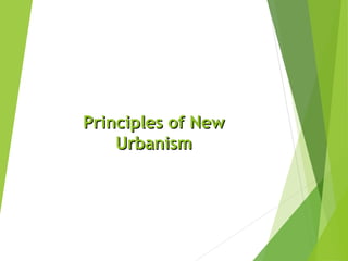 Principles of NewPrinciples of New
UrbanismUrbanism
 