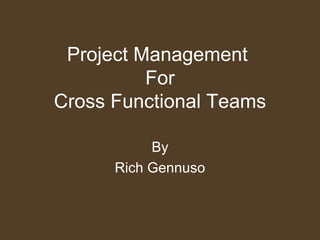 Project Management  For Cross Functional Teams By Rich Gennuso 