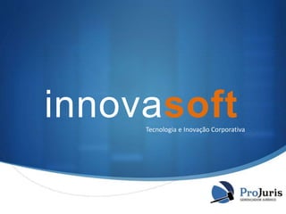innovasoft
Tecnologia e Inovação Corporativa

S

 