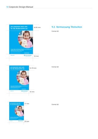 18 Corporate Design-Manual




                              65-85 mm   9.2. Vermassung Titelseiten
                                         Format A3




                              52 mm




                                         Format A4
                         54-70 mm




                         43 mm




                 37 mm
                                         Format A5




                 29 mm
 