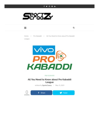 0SHARES
Home  Pro Kabaddi  All You Need to Know about Pro Kabaddi
League
 
All You Need to Know about Pro Kabaddi
League
written by SportzCraazy May 13, 2019
PRO KABADDI
 Share  Tweet
    
 