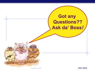 Got any 
Questions?? 
Ask da’ Boss! 
AP Biology 2007-2008 
