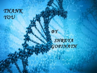 6
THANK
YOU
BY
SHREYA
GOPINATH
 