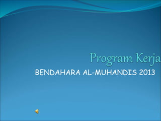 BENDAHARA AL-MUHANDIS 2013
 