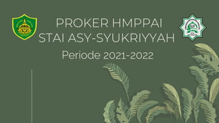 PROKER HMPPAI
STAI ASY-SYUKRIYYAH
Periode 2021-2022
 