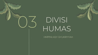 DIVISI
HUMAS
03
HMPPAI ASY-SYUKRIYYAH
 