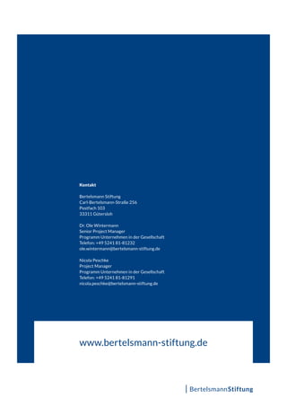 Kontakt
Bertelsmann Stiftung
Carl-Bertelsmann-Straße 256
Postfach 103
33311 Gütersloh
Dr. Ole Wintermann
Senior Project Manager
Programm Unternehmen in der Gesellschaft
Telefon: +49 5241 81-81232
ole.wintermann@bertelsmann-stiftung.de
Nicola Peschke
Project Manager
Programm Unternehmen in der Gesellschaft
Telefon: +49 5241 81-81291
nicola.peschke@bertelsmann-stiftung.de
www.bertelsmann-stiftung.de
 