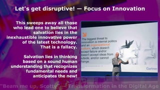 "Beam me up, Scotty" — Transformation in the Digital Age
Let's get disruptive! — Focus on Innovation
Source: ValueTrendRad...