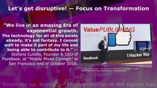 "Beam me up, Scotty" — Transformation in the Digital Age
“We live in an amazing Era of
exponential growth.
The technology ...
