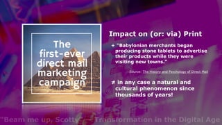 "Beam me up, Scotty" — Transformation in the Digital Age
Impact on (or: via) Print
+ "Babylonian merchants began
producing...