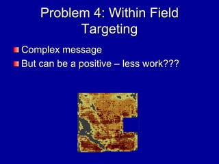 Problem 4: Within Field
Targeting
Complex message
But can be a positive – less work???
 
