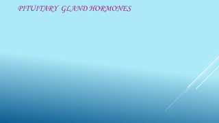 PITUITARY GLAND HORMONES
 