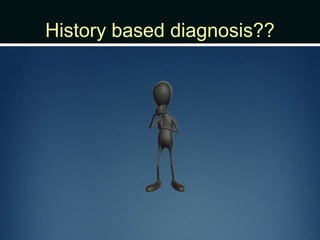 History based diagnosis??
 