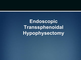 Endoscopic
Transsphenoidal
Hypophysectomy
 