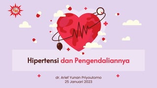 Hipertensi dan Pengendaliannya
dr. Arief Yunan Priyoutomo
25 Januari 2023
 