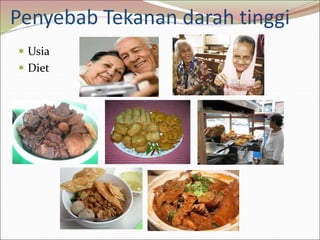 Penyebab Tekanan darah tinggi
 Usia
 Diet
 