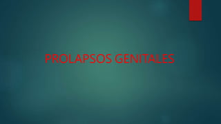 PROLAPSOS GENITALES
 