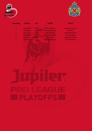 Speeldag Datum uur HOME AWAY
1 5/04/2015 18:00 YR KV Mechelen Waasland-Beveren
2 11/04/2015 20:00 Waasland-Beveren KRC Genk
3 18/04/2015 20:00 Zulte Waregem Waasland-Beveren
4 25/04/2015 20:00 Waasland-Beveren Zulte Waregem
5 2/05/2015 20:00 KRC Genk Waasland-Beveren
6 9/05/2015 18:00 Waasland-Beveren YR KV Mechelen
 