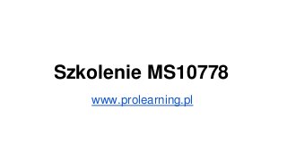 Szkolenie MS10778
www.prolearning.pl
 