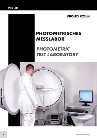 www.proled.com8
PROLED
PHOTOMETRISCHES
MESSLABOR
PHOTOMETRIC
TEST LABORATORY
 