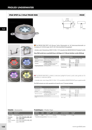 www.proled.com152
IP68 SPOT 6x 3 Watt TRILED RGB
Photometrische Daten
LED Typ: HARVATEK RGB 3-in-1 LEDs 3 Watt
Lichtstrom: Rot 80 Lumen
Grün 170 Lumen
Blau 40 Lumen
R+G+B (weiß) 280 Lumen
Wellenlänge: Rot 623 nm
Grün 520 nm
Blau 465 nm
Abstrahlwinkel: 30°
Photometric Data
LED type: HARVATEK RGB 3-in-1 LEDs 3 Watt
Luminous flux: red 80 Lumen
green 170 Lumen
blue 40 Lumen
r+g+b (white) 280 Lumen
Wave length: red 623 nm
green 520 nm
blue 465 nm
Beam angle: 30°
The PROLED IP68 SPOT is suitable as underwater spotlight for fountains, ponds, water gardens etc. for
atmospheric or underwater lighting.
■ dimmable, autom. colour change, DMX 512, DALI, 1-10 V controllable by MBNLED RGB MULTI power supplies/controller
This IP68 luminaire can not be operated out of water for over 15 minutes (cooling).
Der PROLED IP68 SPOT ist für Brunnen, Teiche, Wasserspiele, etc. als Unterwasserscheinwerfer zur
Erzeugung von Lichtstimmungen oder für die Unterwasserbeleuchtung geeignet.
■ dimmbar,autom.Farbwechsel,perDMX512,DALI,1-10VansteuerbarüberMBNLEDRGBMULTINetzteile/Controller
Diese IP68 Leuchte kann ausserhalb Wasser nicht länger als 15 Minuten betrieben werden (Kühlung).
Technische Daten
IP-Klasse: IP68 (für unter Wasser Einsatz - max. 1 m)
Spannungsversorgung: 24 VDC Common Cathode (CC)
Gehäuse: Edelstahl 316 (V4A)
8 mm gehärtetes Glas
Anschluss: 1x Kabel 3 m H05RN-F 4x 0,75 mm²
mit 4-POL IP68 Stecker männlich
Umgebungstemperatur: –10° C bis +40° C
Technical Data
IP classification: IP68 (for underwater use max. 1 m)
Power source: 24 VDC Common Cathode (CC)
Housing: stainless steal 316
8 mm tempered glass
Electrical connection: 1x cable 3 m H05RN-F 4x 0,75 mm²
with 4-PIN IP68 connector male
Operating temperature –10° C till +40° C
range:
Produkttypen / Product Type
Artikel-Nr. Farbe LED Anzahl LED Leistung Leistungsaufnahme* Gewicht
order code colour LED pcs LED power Power consumption* weight
RGB 6 18 Watt 17–19 Watt 1,3 kg
*Tatsächliche Leistungsaufnahme / Actual power consumption
Zubehör / Accessories
Artikel-Nr. Bezeichnung
order code description
Montagebügel Edelstahl / bracket stainless steel
PROLED UNDERWATER
1.5
Netzteile: Seite 413, 416-418, 425, 431
Kabel: Seite 473–474
power supplies: page 413, 416-418, 425, 431
cables: page 473–474
L13528L1352M
 