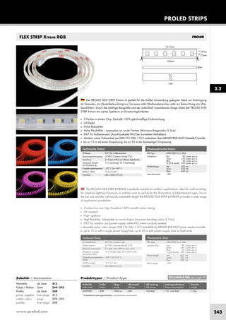 www.proled.com 243
PROLED STRIPS
2.2
FLEX STRIP XTREME RGB
The PROLED FLEX STRIP EXTREME is perfectly suitable for outdoor applications. Ideal for wall-mounting,
for emphasis lighting of terraces or wellness ares as well as for the illumination of advertisement signs. Due to
the low size and the individually adaptable length the PROLED FLEX STRIP EXTREME provides a wide range
of application possibilities.
■ 3 colours on one chip, therefore 100% smooth colour mixing.
■ UV resistant
■ High rigidness
■ High flexibility - adaptable to round shapes (minimum bending radius 2,5 cm)
■ IP67 for outdoor use (power supply cable IP65 when correctly sealed)
■ dimmable, autom. colour change, DMX 512, DALI, 1-10 V controllable by MBNLED RGB MULTI power supplies/controller
■ up to 10 m with a single power supply line, up to 20 m with power supply lines on both ends
Der PROLED FLEX STRIP XTREME ist perfekt für die Außen Anwendung geeignet. Ideal zur Anbringung
an Fassaden, zur Akzentbeleuchtung von Terrassen oder Wellnessbereichen oder zur Beleuchtung von Wer-
beschildern. Durch die niedrige Baugröße und der individuell anpassbaren Länge bietet der PROLED FLEX
STRIP XTREME ein weites Spektrum an Einsatzmöglichkeiten.
■ 3 Farben in einem Chip. Deshalb 100% gleichmäßige Farbmischung.
■ UV-Stabil
■ Hohe Robustheit
■ Hohe Flexibilität – anpassbar an runde Formen (Minimum Biegeradius 2,5cm)
■ IP67 für Außeneinsatz (Anschlusskabel IP65 bei korrektem Verkleben)
■ dimmbar, autom. Farbwechsel, per DMX 512, DALI, 1-10 V ansteuerbar über MBNLED RGB MULTI Netzteile/Controller
■ bis zu 10 m mit einer Einspeisung, bis zu 20 m bei beidseitiger Einspeisung
Technische Daten
IP-Klasse: IP67 (für Außeneinsatz)
Spannungsversorgung: 24 VDC Common Anode (CA)
Anschluss: 2x Kabel 4-POL auf offenes Kabelende
maximale Anzahl 10 m (einseitig), 20 m (beidseitig)
pro Einspeisung:
Umgebungstemperatur: –20° C bis +45° C
Breite x Höhe: 15,5 x 6 mm
Trennbar: alle 6 LEDs (10 cm)
Photometrische Daten
LED Typ: SMD RGB 3-in-1 LEDs
Lichtstrom: Rot 90 Lumen pro m
Grün 250 Lumen pro m
Blau 50 Lumen pro m
R+G+B (weiß) 390 Lumen pro m
Wellenlänge: Rot 622 nm
Grün 523 nm
Blau 469 nm
Abstrahlwinkel: 120°
Technical Data
IP classification: IP67 (for outdoor use)
Power source: 24 VDC Common Anode (CA)
Electrical connection: 2x cable with 4-PIN to open wires
Maximum quantity 10 m (single end), 20 m (both ends)
per power input:
Operating temperature –20° C till +45° C
range:
Width x height: 15,5 x 6 mm
Cuttable: all 6 LEDs (10 cm)
Photometric Data
LED type: SMD RGB 3-in-1 LEDs
Luminous flux: red 90 Lumen per m
green 250 Lumen per m
blue 50 Lumen per m
r+g+b (white) 390 Lumen per m
Wave length: red 622 nm
green 523 nm
blue 469 nm
Beam angle: 120°
Produkttypen / Product Type
Artikel-Nr. Farbe Länge LED Anzahl LED Leistung Leistungsaufnahme* Gewicht
order code colour length LED pcs LED power Power consumption* weight
RGB 1000 cm 600 144 Watt 110–144 Watt 1,3 kg
*Tatsächliche Leistungsaufnahme / Actual power consumption
EULUMDAT/IES see page 10Zubehör / Accessories
Netzteile: ab Seite 413
Kabel / Kleber: Seite 244–245
Profile: ab Seite 248
power supplies: from page 413
cables / glue: page 244–245
profiles: from page 248
L65XT000
 