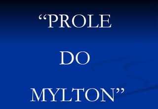 “ PROLE  DO  MYLTON” 