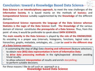 Prolegomena
to Any Future Statistics,
that will be able to present itself
as a (Data) Science
Carlo Lauro
Emeritus Profess...
