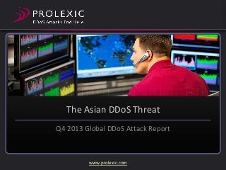 The Asian DDoS Threat
Q4 2013 Global DDoS Attack Report

www.prolexic.com

 