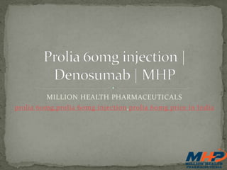 MILLION HEALTH PHARMACEUTICALS
prolia 60mg,prolia 60mg injection,prolia 60mg price in India
 