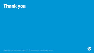 © Copyright 2012 Hewlett-Packard Development Company, L.P. The information contained herein is subject to change without notice.
Thankyou
 